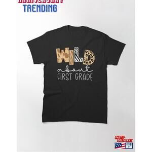 Wild About First Grade1St Grade Back To School Day Classic Tshirt